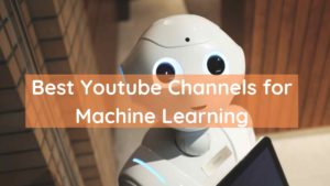 Best Youtube Channels for Machine Learning