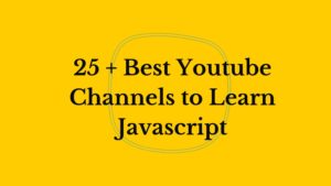 25 + Best Youtube Channels to Learn Javascript