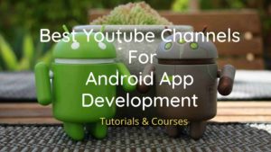 best youtube channels for android app development