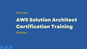 Edureka AWS Solution Architect Certification Training Course reviews